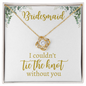 Bridesmaid - I Couldn't Tie The Knot - GC - Love Knot Necklace