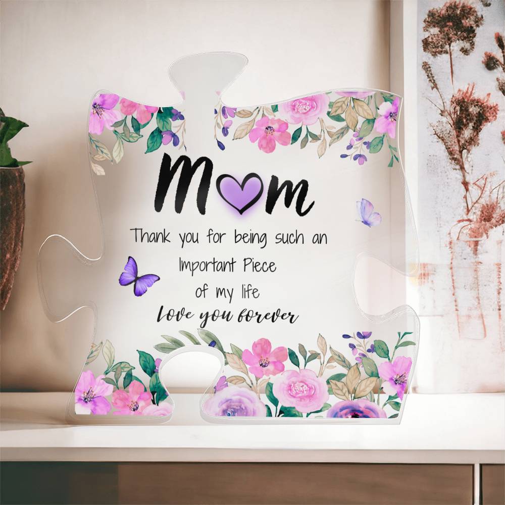 Mom | | Important Piece | Printed Acrylic Puzzle Plaque | Gift for Mother's Day, Birthdays, Holidays, Special Occasions