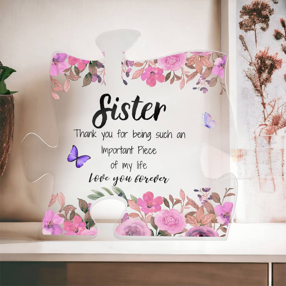 Sister | Important Piece | Printed Acrylic Puzzle Plaque | Gift for Mother's Day, Birthdays, Holidays, Special Occasions