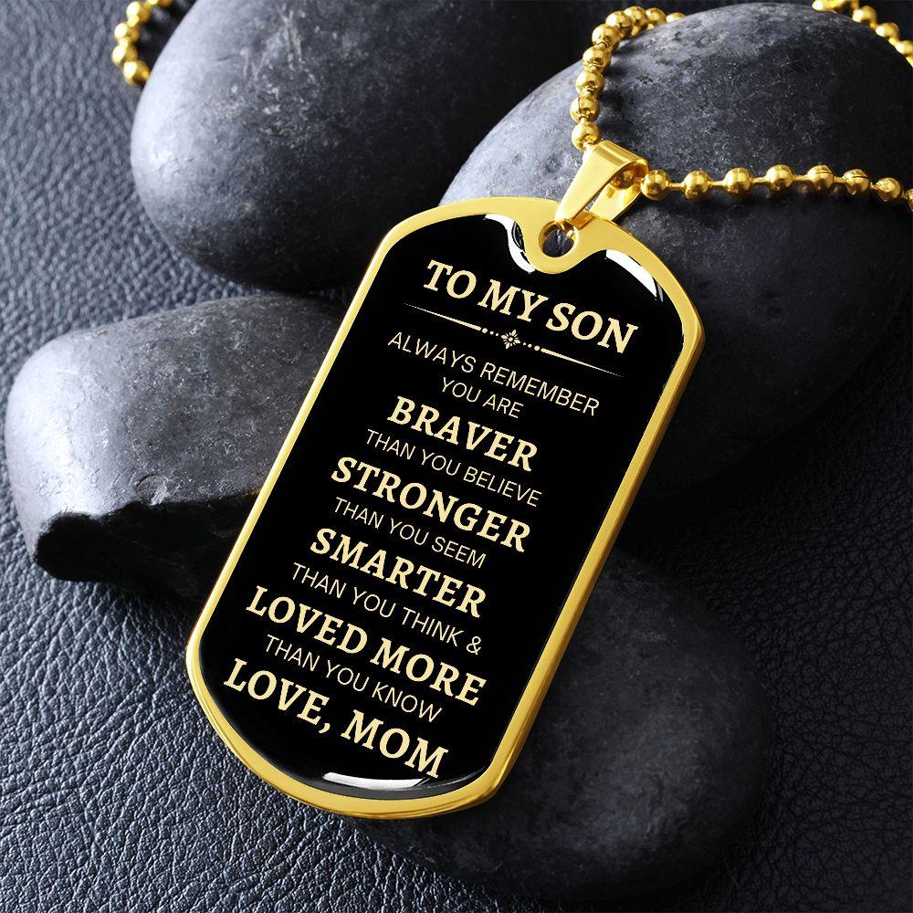 To My Son | Brave, Stronger, Smarter ( Gold Text) Dog Tag - ALL4THEGIFTOFIT