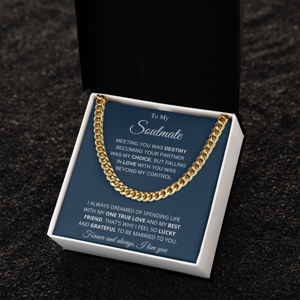 To My Soulmate | My One True Love | Cuban Link Chain - Gift for Husband, Fiance, My Man - ALL4THEGIFTOFIT