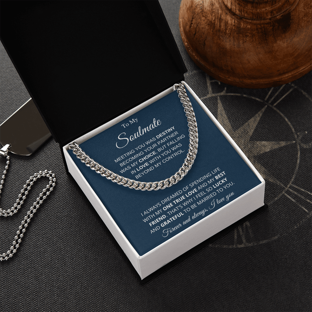 To My Soulmate | My One True Love | Cuban Link Chain - Gift for Husband, Fiance, My Man - ALL4THEGIFTOFIT