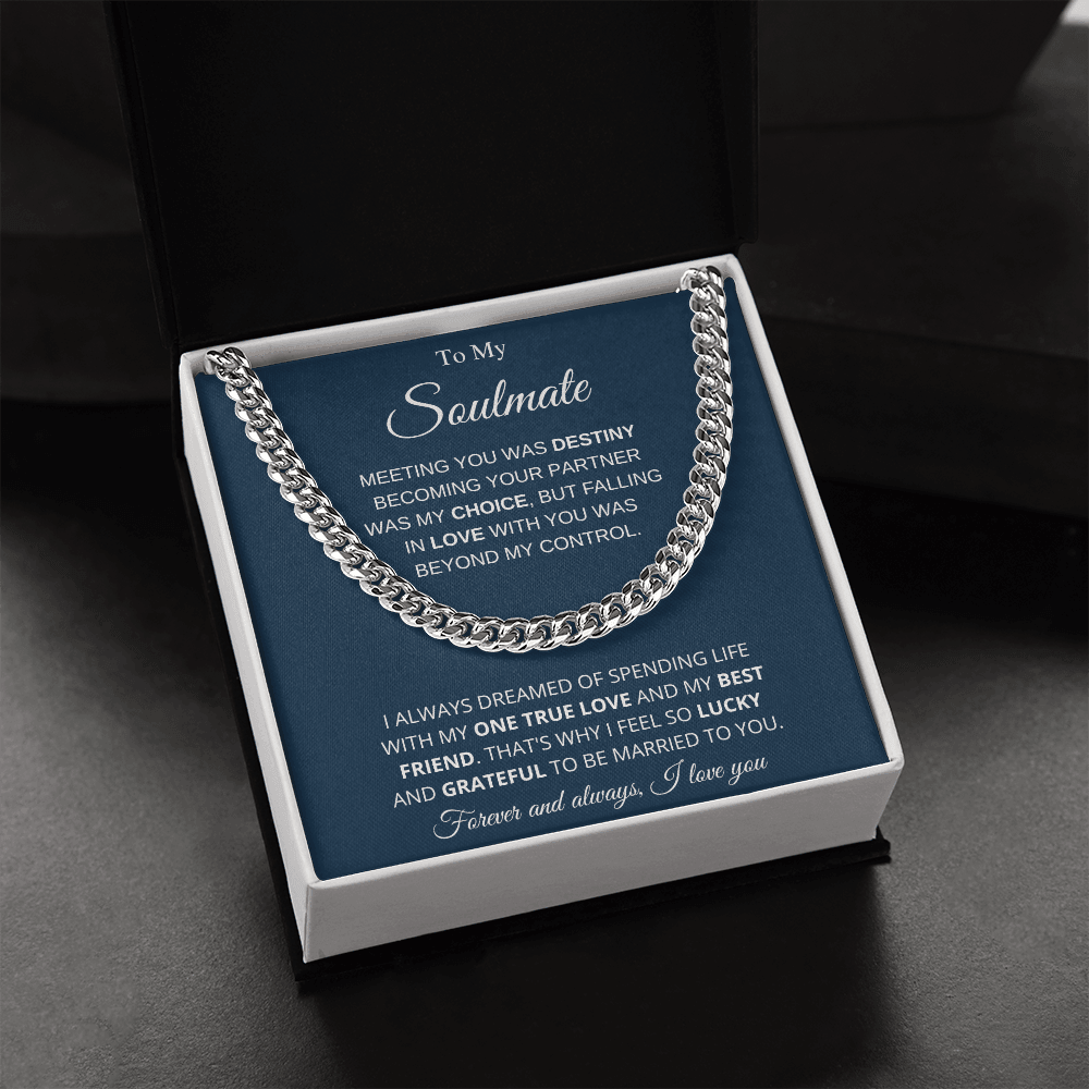 To My Soulmate | My One True Love | Cuban Link Chain - Gift for Husband, Fiance, My Man - ALL4THEGIFTOFIT