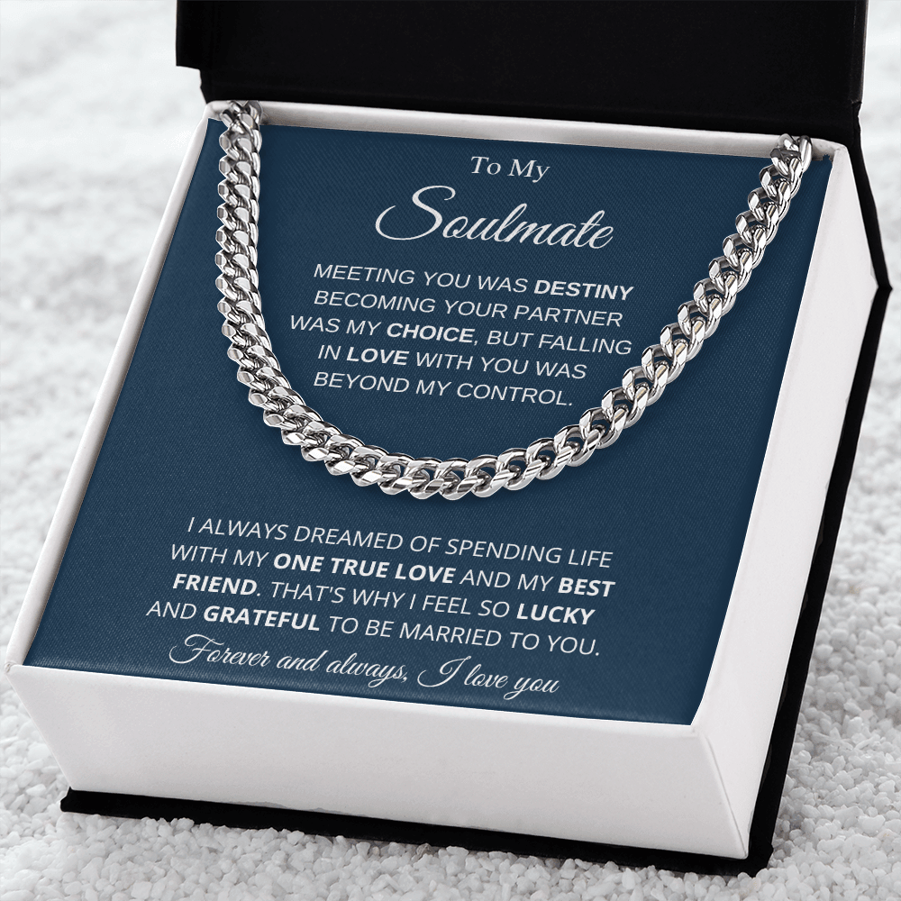 To My Soulmate | My One True Love | Cuban Link Chain - Gift for Husband, Fiance, My Man - ALL4THEGIFTOFIT