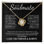To My Soulmate | The Love of My Life, My Everything | Love Knot Necklace - Gift for Wife, Fiance, Girlfriend - ALL4THEGIFTOFIT