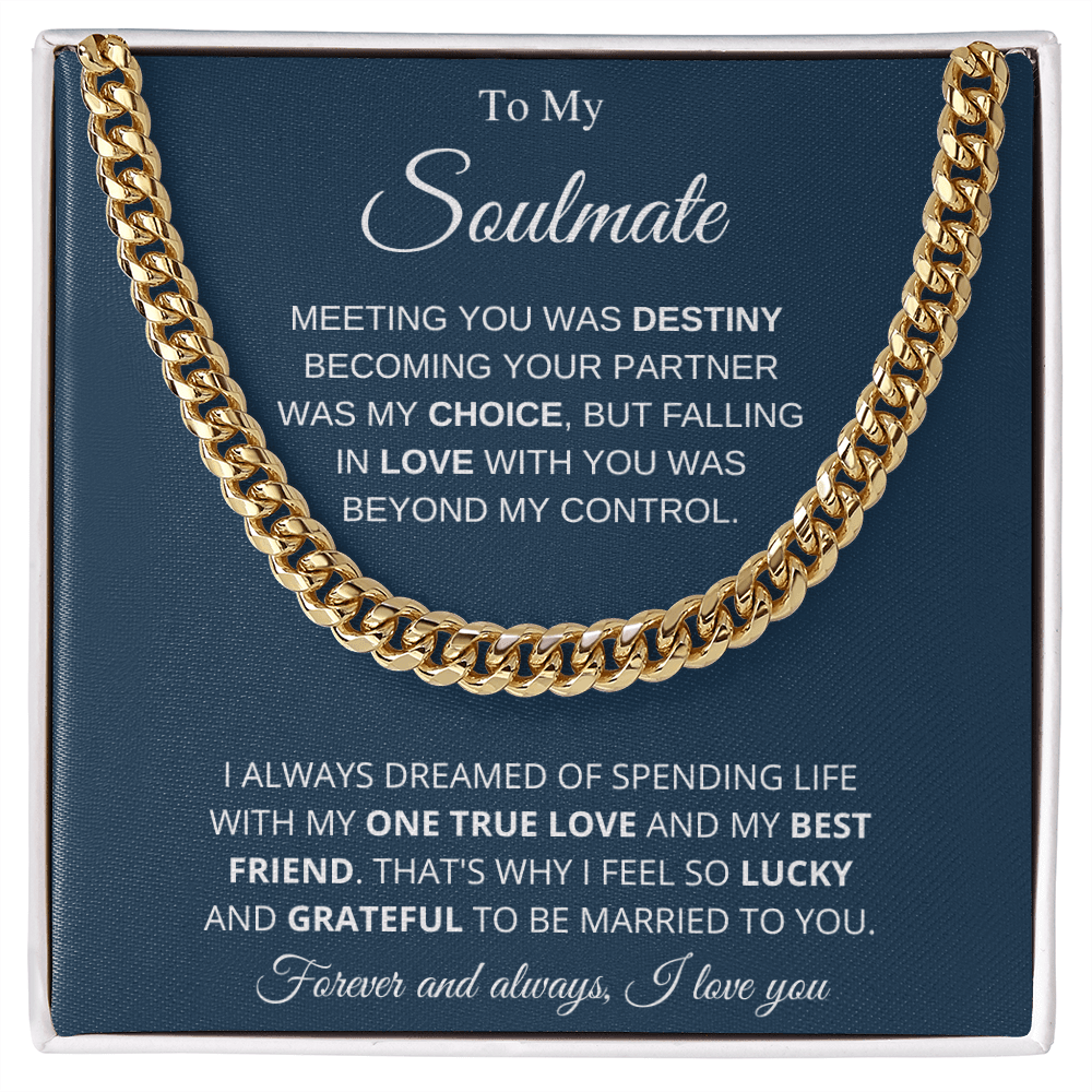 To My Soulmate | My One True Love | Cuban Link Chain - Gift for Husband, Fiance, My Man - ALL4THEGIFTOFIT
