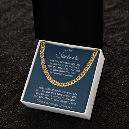 To My Soulmate | My One True Love | Cuban Link Chain - Gift for Husband, Fiance, My Man - ALL4THEGIFTOFIT