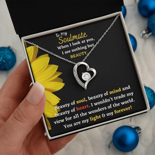 To My Soulmate | When I Look At You I See Nothing But Beauty | Forever Love Necklace - Gift for Wife, Fiancée, Girlfriend - ALL4THEGIFTOFIT